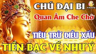 Nghe Kinh Chú Đại Bi 7 Biến - Quan Âm Gia Hộ Tiêu Trừ Bệnh, TIỀN VỀ CHẬT KÉT Vạn Dặm Bình An May Mắn