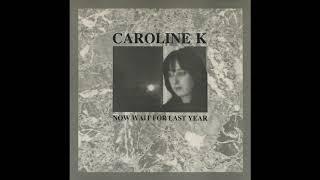 Caroline K - Now Wait For Last Year