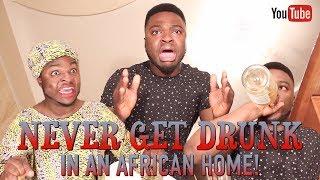 Never Get Drunk In An African Home!