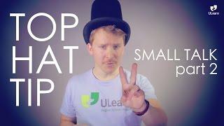 ULearn TOP HAT TIP: Small Talk part 2