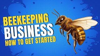 How to Start a Beekeeping Business in 2023