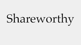 How to Pronounce Shareworthy