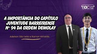 A IMPORTÂNCIA DO CAPÍTULO JUVENTUDE BARREIRENSE N° 94 DA ORDEM DEMOLAY - Podcast Bdc#177