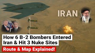 How B-2 Bombers Entered Iran & Hit 3 Nuclear Sites | Route & Map Explained