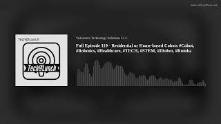 Full Episode 119 - Residential or Home-based Cobots #Cobot, #Robotics, #Healthcare, #TECH,  #STEM, #