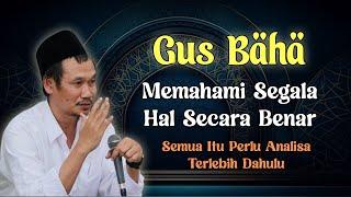 Cara Memahami Segala Hal Secara Benar | Gus Baha Terbaru