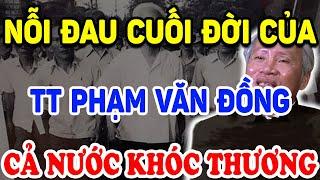 Không Ngờ TT Phạm Văn Đồng Đã CHỊU ĐIỀU ĐAU ĐỚN NÀY LÚC CUỐI ĐỜI Cả Nước Xót Xa! | Triết Lý Tinh Hoa