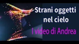 Strani oggetti nel cieloI video di Andrea