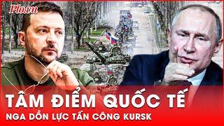 Tâm điểm quốc tế: Nga dồn lực tấn công Kursk, lính Ukraine khẩn cấp rút lui | Cập nhật sáng