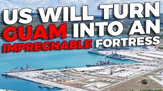 US will turn Guam into an impregnable fortress