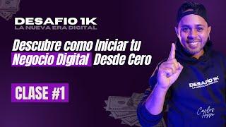 CLASE 01- DESAFIO 1K Descubre como Iniciar tu Negocio Digital  Desde Cero