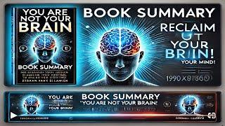 "Master Your Mind: You Are Not Your Brain" (Book Summary)