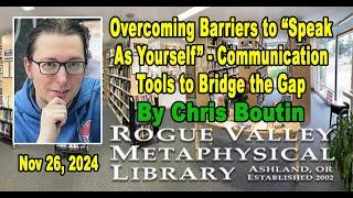 Chris Boutin: Overcoming Barriers to Speak as Yourself- Communication Tools to Bridge the Gap