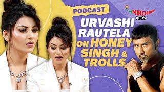 Urvashi Rautela on Yo Yo Honey Singh, Trolls, Controversies & love life | Podcast | Gaurav