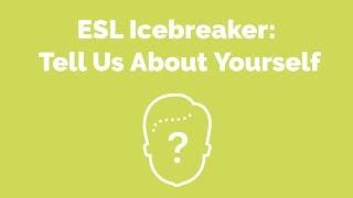 ESL Icebreaker: Tell Us About Yourself