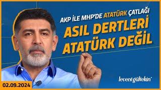 AKP ve MHP'de ATATÜRK ÇATLAĞI - Levent Gültekin