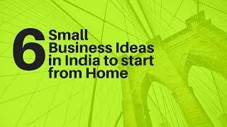 6 Small Business Ideas in India to start from Home