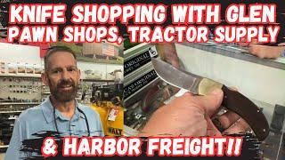 Knife Shopping with Glen! Pawn Shops, Tractor Supply, Harbor Freight!