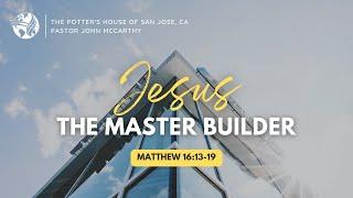 " Jesus the Master Builder" - Pastor John McCarthy - 7/21/24