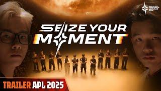 SEIZE YOUR MOMENT - TRAILER CHÍNH THỨC GIẢI ĐẤU APL 2025