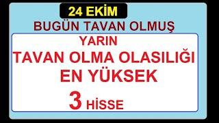 24 EKİM | BUGÜN TAVAN OLMUŞ YARIN TAVAN OLMA OLASILIĞI EN YÜKSEK 3 HİSSE | BİST BORSA HİSSE PARA