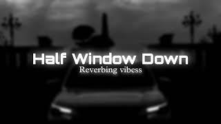 Half Window Down (Slowed + Reverbed) | Ikka | Reverbing Vibess