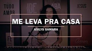 Aívlys Samara - Me Leva Pra Casa (Cover) Israel Subirá