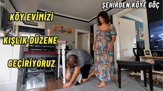 KÖY EVİMİZİ KIŞLIK DÜZENE GEÇİRİYORUZ | KÖYDE YAŞAM | KÖY EVİ