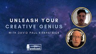 Unleash Your Creative Genius [Interview with David Paul Kirkpatrick]