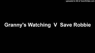 Granny's Watching  V  Save Robbie