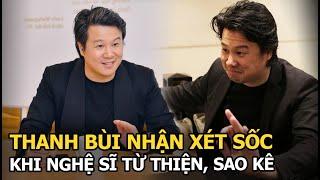 Thanh Bùi nhận xét sốc khi nghệ sĩ từ thiện, sao kê