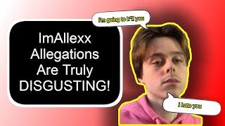 ImAllexx Allegations are Truly DISGUSTING!