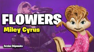 Flowers - Miley Cyrus (Version Chipmunks - Lyrics/Letra)