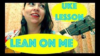 LEAN ON ME UKULELE TUTORIAL PLAY ALONG