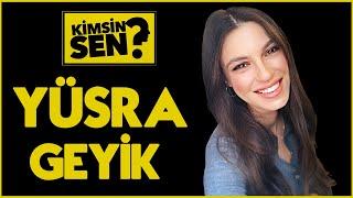 Kimsin Sen: Yüsra Geyik