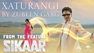 XATURANGI Official Music Video | Zubeen Garg  & Parishmita Phukan | from the feature film ‘SIKAAR’