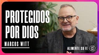 Protegidos por Dios - Marcos Witt #AlimenteSuFe