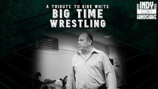 A Tribute to Kirk White (Big Time Wrestling)