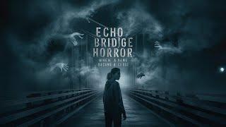 Echo Bridge Horror: When a Name Became a Curse | Darkest Dreams