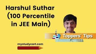 How to Get 100 Percentile in JEE Mains | Tips from JEE Main Topper