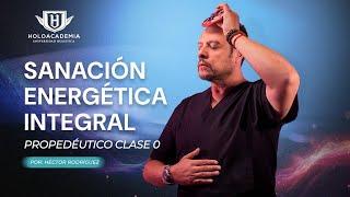 Propedéutico de Sanación Energética Integral | Héctor Rodríguez