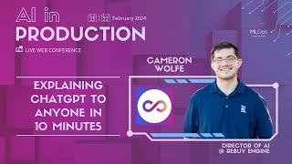 Explaining ChatGPT to Anyone in 10 Minutes // Cameron Wolfe // AI in Production Conference