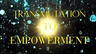 Transmutation to EMPOWERMENT  the layers within