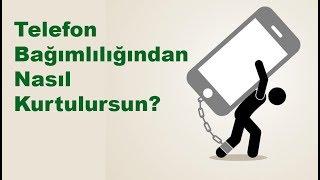 Telefon Bağımlılığından Nasıl Kurtulursun?