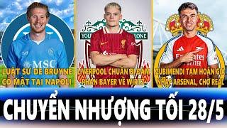 CHUYỂN NHƯỢNG TỐI 28/5 | NAPOLI SẮP CÓ DE BRUYNE, LIVER ĐÀM PHÁN BAYER, ZUBIMENDI HOÃN ĐẾN ARSENAL