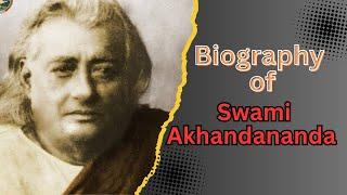 Life of Swami Akhandananda #swamisarvapriyananda #vedanta