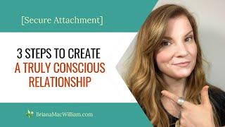 3 Steps to Create a Truly Conscious Relationship [Secure Attachment]