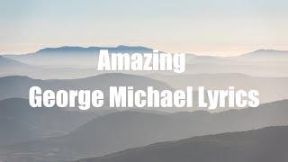 George Michael - Amazing (Lyrics)