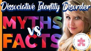 MYTHS vs FACTS | Dissociative Identity Disorder