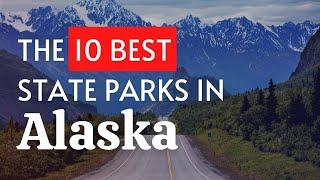 The 10 BEST State Parks In Alaska